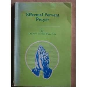  Effectual fervent prayer Gordon B Watt Books