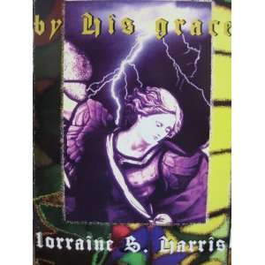 By His Grace (Hard Cover) Lorraine Sue Harris  Books