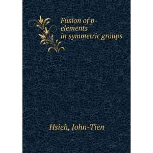  Fusion of p elements in symmetric groups John Tien Hsieh Books