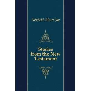    Stories from the New Testament Fairfield Oliver Jay Books