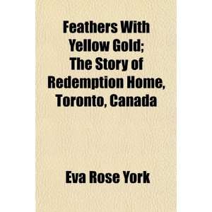  With Yellow Gold; The Story of Redemption Home, Toronto, Canada 
