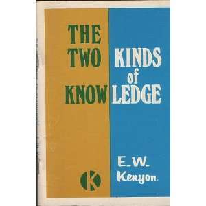 Two Kinds of Knowledge E.W. Kenyon Books