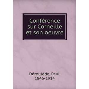  ConfÃ©rence sur Corneille et son oeuvre Paul, 1846 1914 
