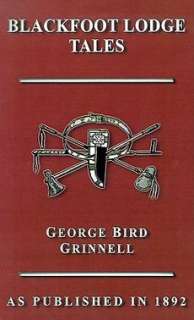 Blackfoot Lodge Tales NEW by George Bird Grinnell 9781582185064  