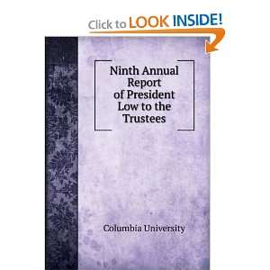 Ninth Annual Report of President Low to the Trustees Columbia 