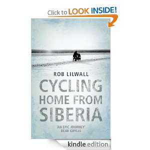 Cycling Home From Siberia Rob Lilwall  Kindle Store