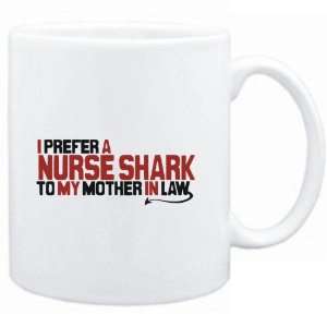 Mug White  I prefer a Nurse Shark to my mother in law  Animals 