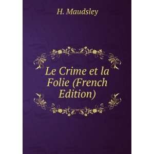  Le Crime et la Folie (French Edition) H. Maudsley Books