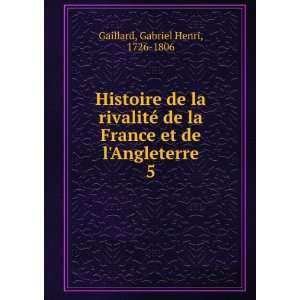   France et de lAngleterre. 5 Gabriel Henri, 1726 1806 Gaillard Books