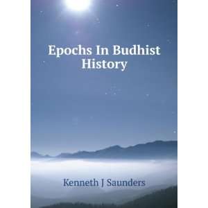  Epochs In Budhist History Kenneth J Saunders Books