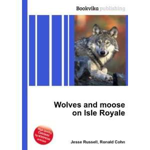 Wolves and moose on Isle Royale Ronald Cohn Jesse Russell  