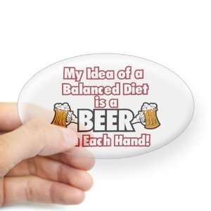   ) My Idea of a Balanced Diet is a Beer in Each Hand 