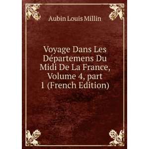 Voyage Dans Les DÃ©partemens Du Midi De La France, Volume 4,Â part 