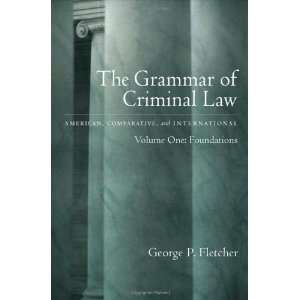 The Grammar of Criminal Law American, Comparative, and International 