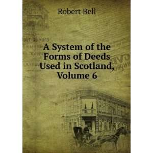  A System of the Forms of Deeds Used in Scotland, Volume 6 
