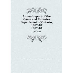 Annual report of the Game and Fisheries Department of Ontario, 1907 10 