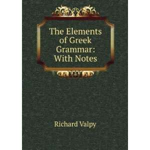  The Elements of Greek Grammar With Notes Richard Valpy 
