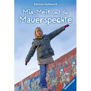 Mia, Meik und die Mauerspechte  Karsten Stollwerck Bücher