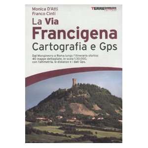 La via Francigena. Cartografia 130.000 e GPS (2010 Guide. Percorsi 
