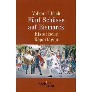 Fünf Schüsse auf Bismarck. Historische Reportagen 1789 1945.  