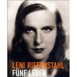 Leni Riefenstahl. Fünf Leben  Leni Riefenstahl, Angelika 