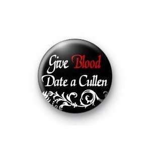 GIVE BLOOD ~ DATE A CULLEN Pinback Button 1.25 Pin / Badge ~ Twilight 