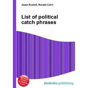  List of political catch phrases Ronald Cohn Jesse Russell 