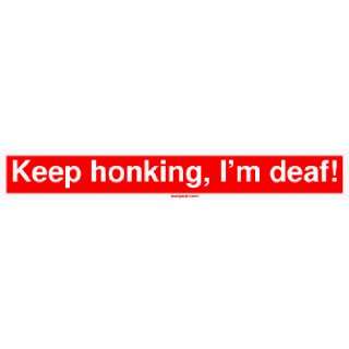  Keep honking, Im deaf MINIATURE Sticker Automotive