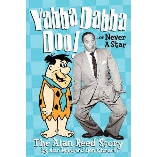 Yabba Dabba Doo The Alan Reed Story by Alan Reed and Ben Ohmart (Jan 