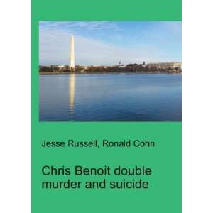 Chris Benoit double murder and suicide Ronald Cohn Jesse Russell 