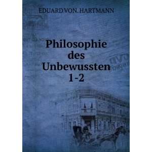    Philosophie des Unbewussten. 1 2 EDUARD VON. HARTMANN Books