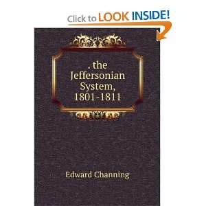  The Jeffersonian system, 1801 1811 Edward Channing Books