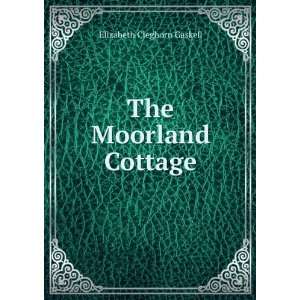  The Moorland Cottage Elizabeth Cleghorn Gaskell Books