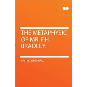    The Metaphysic of Mr. F.H. Bradley Hastings Rashdall Books