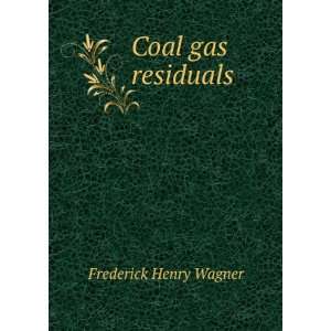  Coal gas residuals Frederick Henry Wagner Books