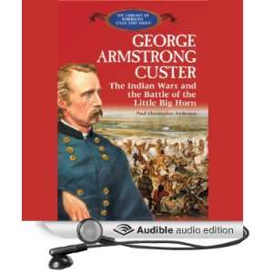  George Armstrong Custer The Indian Wars and the Battle of 