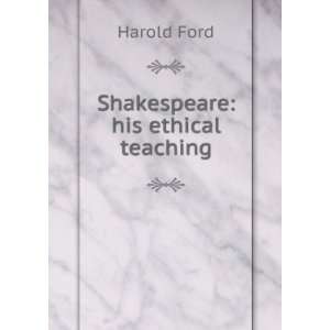 Shakespeare his ethical teaching Harold Ford  Books