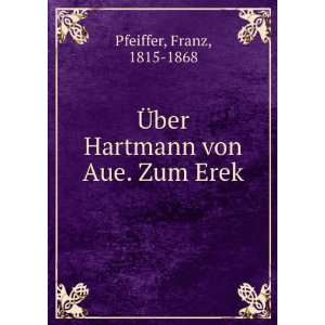  Ã?ber Hartmann von Aue. Zum Erek Franz, 1815 1868 