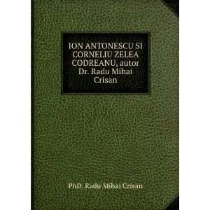  ION ANTONESCU SI CORNELIU ZELEA CODREANU, autor Dr. Radu 