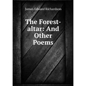    The forest altar, and other poems, James Edward. Richardson Books