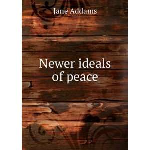  Newer ideals of peace Jane Addams Books