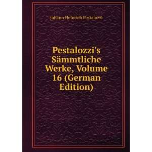   Werke, Volume 16 (German Edition) Johann Heinrich Pestalozzi Books
