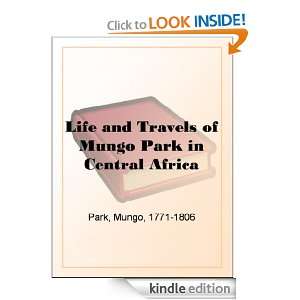 Life and Travels of Mungo Park in Central Africa Mungo Park  