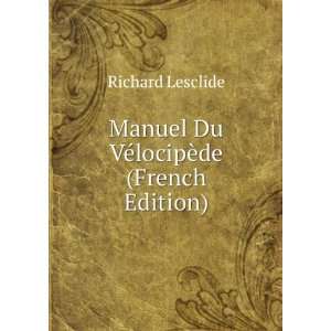  Manuel Du VÃ©locipÃ¨de (French Edition) Richard 