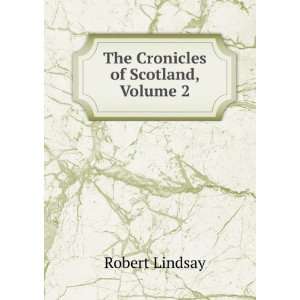 The Cronicles of Scotland, Volume 2 Robert Lindsay  Books