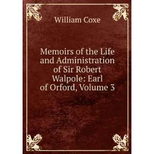   of Sir Robert Walpole Earl of Orford, Volume 3 William Coxe Books