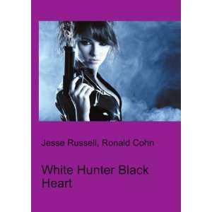  White Hunter Black Heart Ronald Cohn Jesse Russell Books