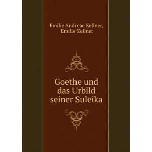  Goethe und das Urbild seiner Suleika Emilie Kellner 