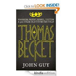 Thomas Becket Warrior, Priest, Rebel, Victim A 900 Year Old Story 