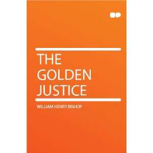  The Golden Justice William Henry Bishop Books